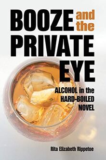 Booze and the Private Eye: Alcohol in the Hard-Boiled Novel