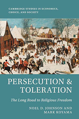 Persecution & Toleration: The Long Road to Religious Freedom (Cambridge Studies in Economics, Choice, and Society)