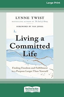 Living a Committed Life: Finding Freedom and Fulfillment in a Purpose Larger Than Yourself [Large Print 16 Pt Edition]