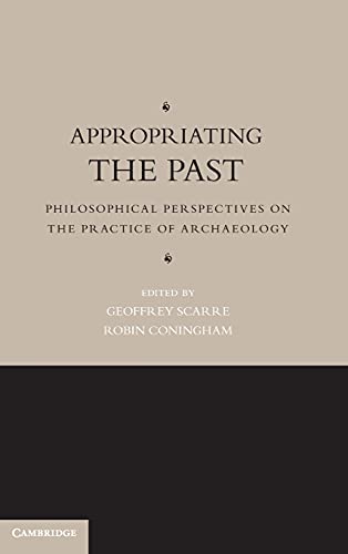 Appropriating the Past: Philosophical Perspectives on the Practice of Archaeology