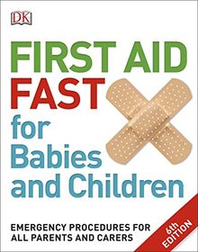 First Aid Fast for Babies and Children: Emergency Procedures for all Parents and Carers (Dk)
