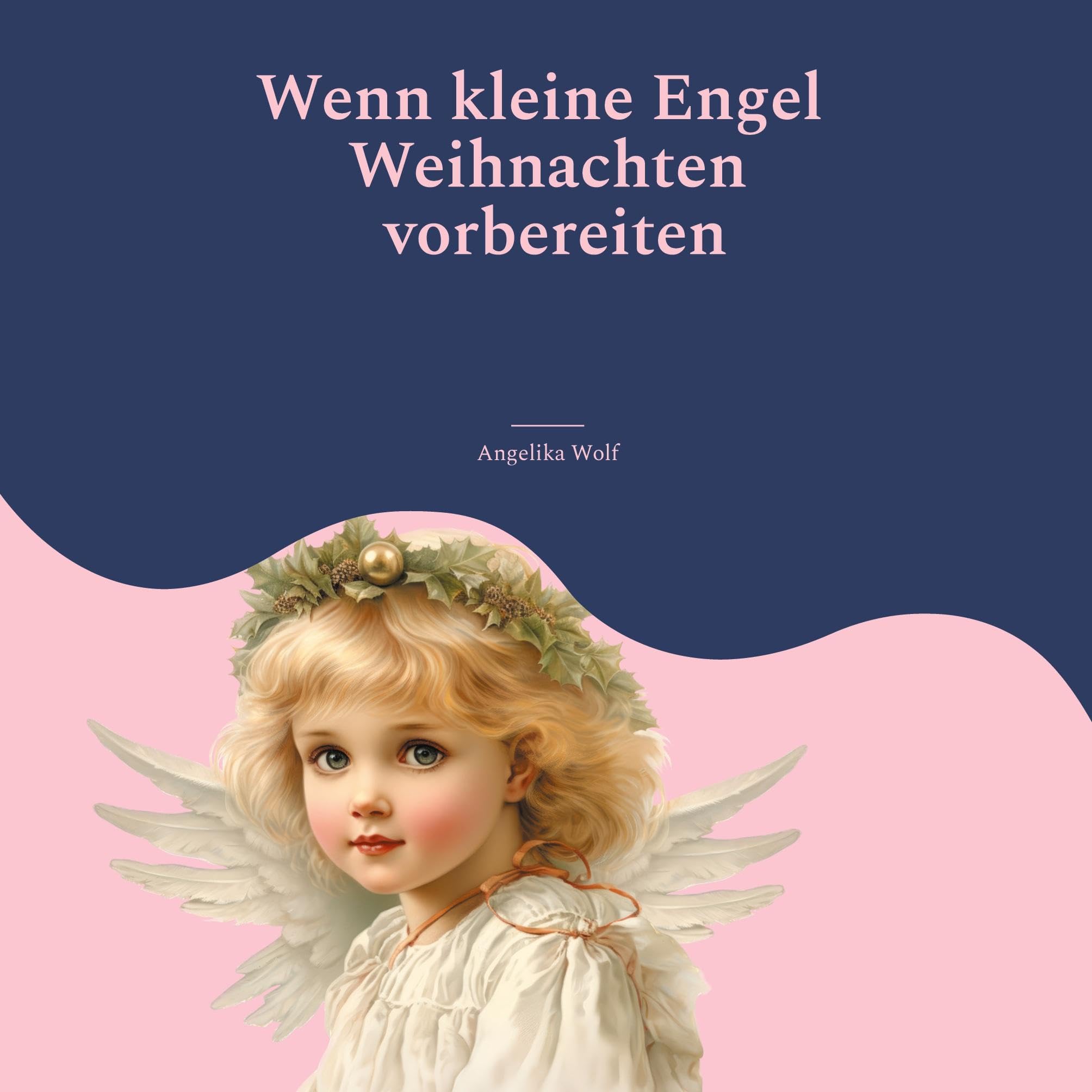 Wenn kleine Engel Weihnachten vorbereiten: 24 Gedichte für den Advent