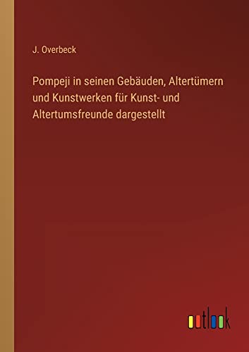 Pompeji in seinen Gebäuden, Altertümern und Kunstwerken für Kunst- und Altertumsfreunde dargestellt