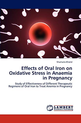 Effects of Oral Iron on Oxidative Stress in Anaemia in Pregnancy: Study of Effectiveness of Different Therapeutic Regimens of Oral Iron to Treat Anemia in Pregnancy