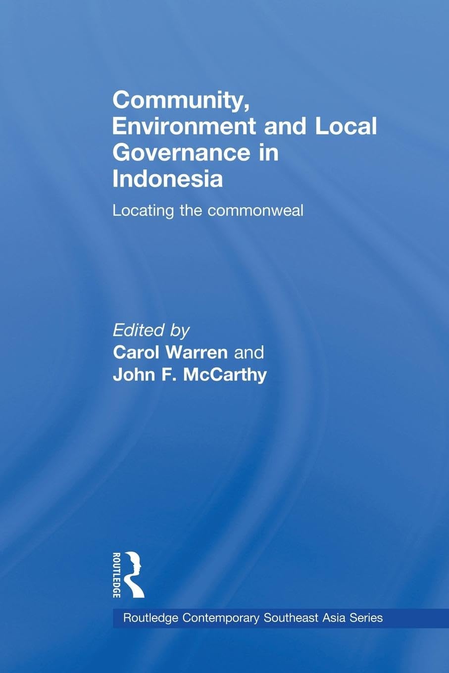 Community, Environment and Local Governance in Indonesia: Locating the Commonweal (Routledge Contemporary Southeast Asia)