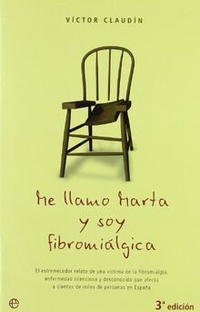 Me llamo Marta y soy fibromiálgica : el estremecedor relato de una víctima de la fibromiálgica