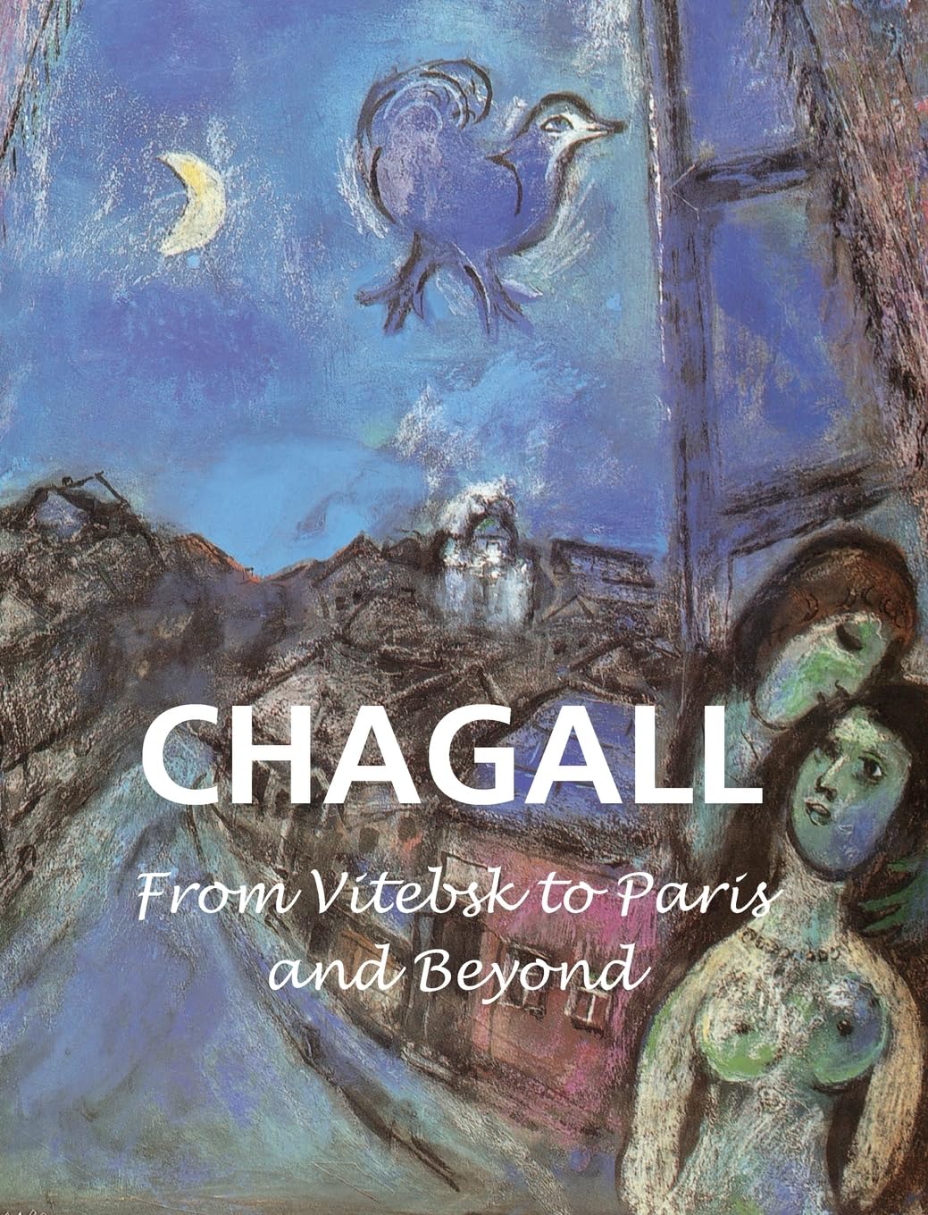 Chagall: From Vitebsk to Paris and Beyond