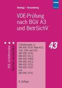 VDE-Prüfung nach BGV A3 und BetrSichV: Erläuterungen zu DIN VDE 0100 Teile 410, 430, 540 und 610, DIN VDE 0105, DIN VDE 0113, DIN VDE 0404, DIN VDE 0413, DIN VDE 0701, DIN VDE 0702 und DIN VDE 0751