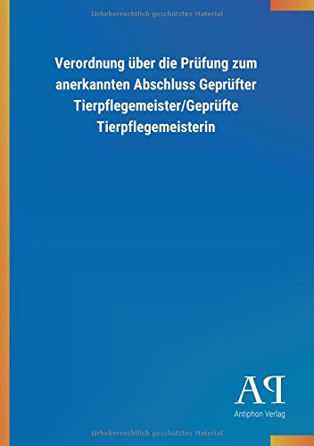 Verordnung über die Prüfung zum anerkannten Abschluss Geprüfter Tierpflegemeister/Geprüfte Tierpflegemeisterin