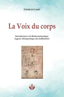 La Voix du corps: Introduction à la Bioherméneutique, Sagesse thérapeutique des kabbalistes. (Santé et langage, Band 1)