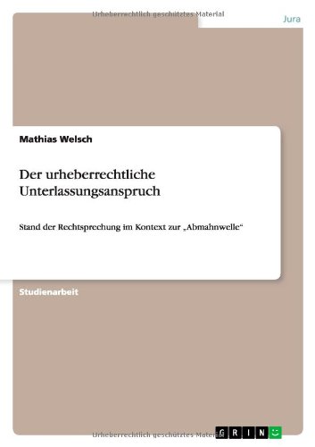 Der urheberrechtliche Unterlassungsanspruch: Stand der Rechtsprechung im Kontext zur Abmahnwelle