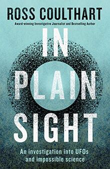 In Plain Sight: An Investigation into UFOs and Impossible Science