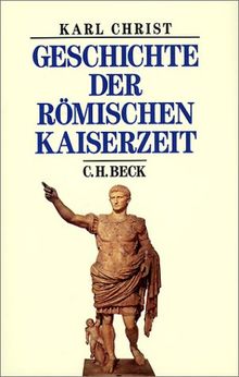 Geschichte der römischen Kaiserzeit: Von Augustus bis zu Konstantin