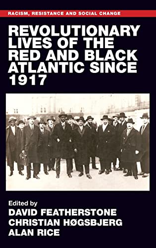Revolutionary lives of the Red and Black Atlantic since 1917 (Racism, Resistance and Social Change)