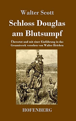 Schloss Douglas am Blutsumpf: Übersetzt und mit einer Einführung in das Gesamtwerk versehen von Walter Heichen