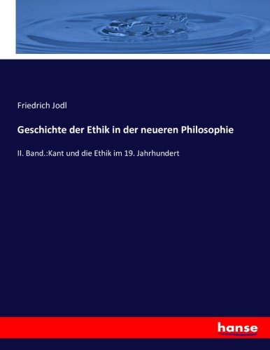 Geschichte der Ethik in der neueren Philosophie: II. Band.:Kant und die Ethik im 19. Jahrhundert