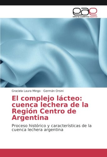 El complejo lácteo: cuenca lechera de la Región Centro de Argentina: Proceso histórico y características de la cuenca lechera argentina