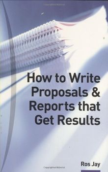 How to Write Proposals and Reports That Get Results: Master the Skills of Business Writing