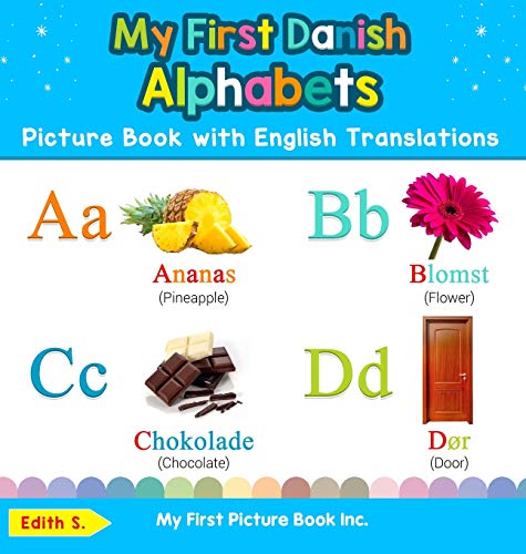 My First Danish Alphabets Picture Book with English Translations: Bilingual Early Learning & Easy Teaching Danish Books for Kids (Teach & Learn Basic Danish Words for Children, Band 1)