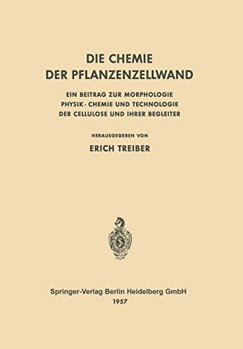 Die Chemie der Pflanzenzellwand: Ein Beitrag zur Morphologie Physik · Chemie und Technologie der Cellulose und ihrer Begleiter