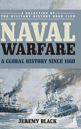 Jeremy Black Naval Warfare, A Global History Since 1860