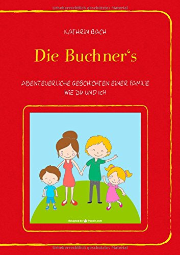 Die Buchner's: Abenteuerliche Geschichten einer Familie wie DU und ICH