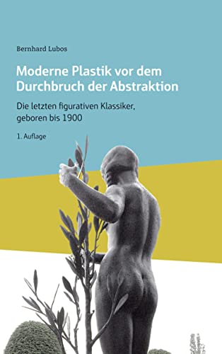 Moderne Plastik vor dem Durchbruch der Abstraktion: Die letzten figurativen Klassiker, geboren bis 1900