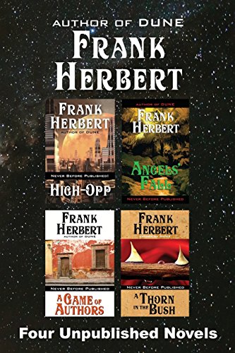 Frank Herbert Four Unpublished Novels, High-Opp, Angel’s Fall, A Game Of Authors, A Thorn In The Bush
