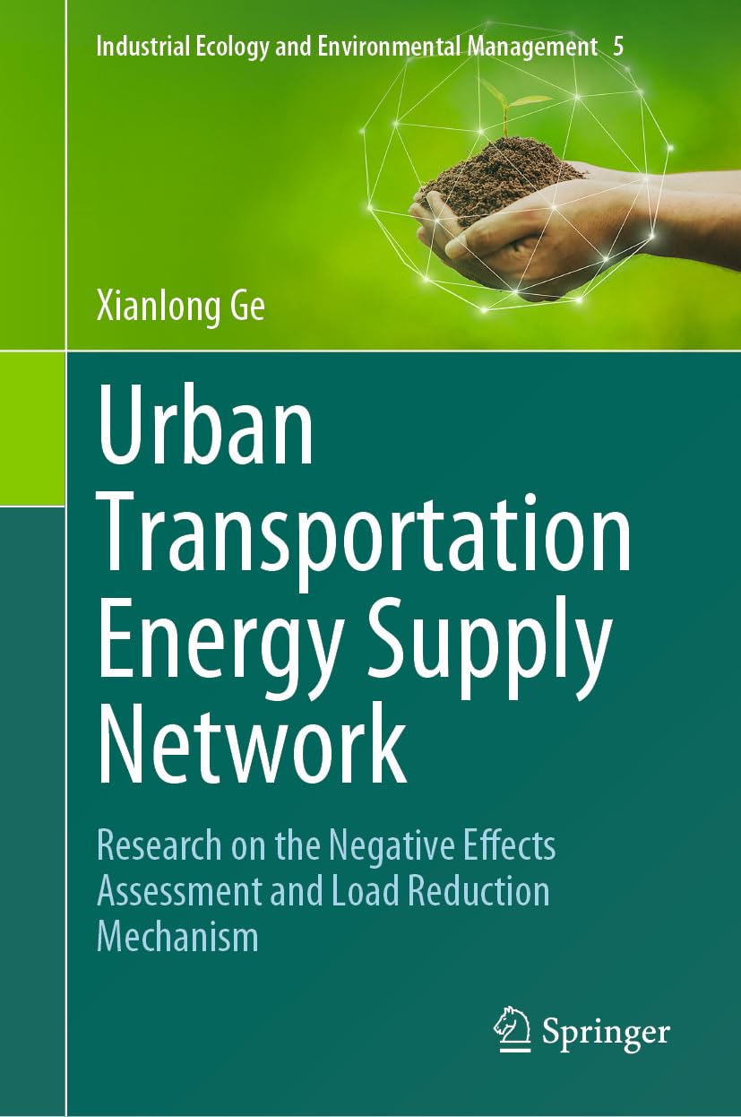 Urban Transportation Energy Supply Network: Research on the Negative Effects Assessment and Load Reduction Mechanism (Industrial Ecology and Environmental Management, 5, Band 5)