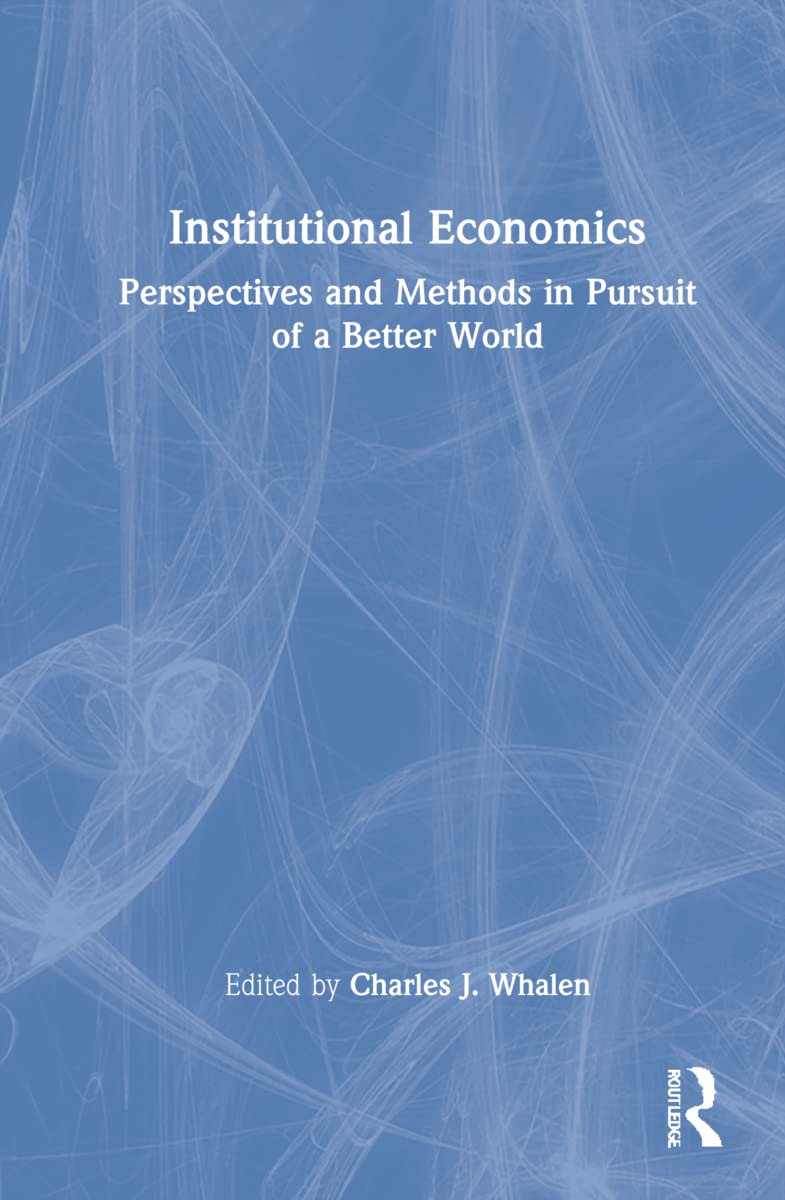 Institutional Economics: Perspectives and Methods in Pursuit of a Better World