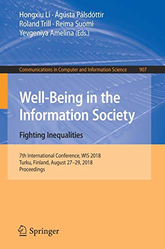 Well-Being in the Information Society. Fighting Inequalities: 7th International Conference, WIS 2018, Turku, Finland, August 27-29, 2018, Proceedings ... Computer and Information Science, Band 907)