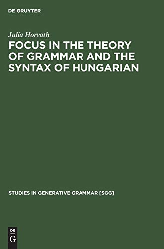 FOCUS in the Theory of Grammar and the Syntax of Hungarian (Studies in Generative Grammar [SGG], 24)