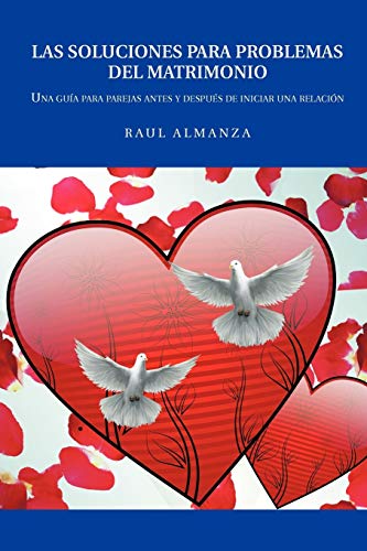 Las soluciones para problemas del matrimonio: Una guía para parejas antes y después de iniciar una relación