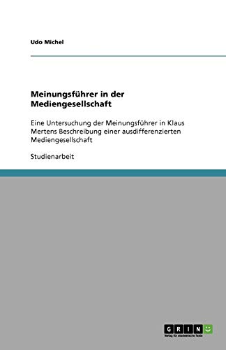 Meinungsführer in der Mediengesellschaft: Eine Untersuchung der Meinungsführer in Klaus Mertens Beschreibung einer ausdifferenzierten Mediengesellschaft