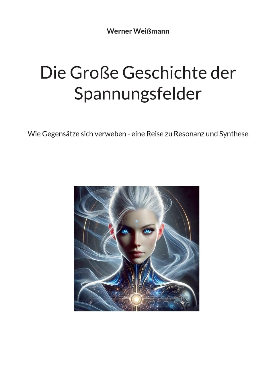 Die Große Geschichte der Spannungsfelder: Wie Gegensätze sich verweben - eine Reise zu Resonanz und Synthese