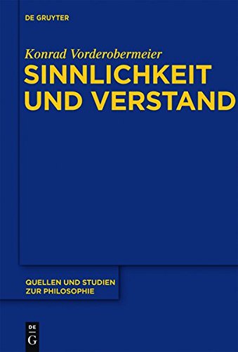 Sinnlichkeit und Verstand: Zur transzendentallogischen Entfaltung des Gegenstandsbezugs bei Kant (Quellen und Studien zur Philosophie, Band 110)