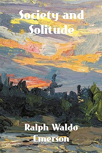 Society and Solitude: Twelve Chapters by Ralph Waldo Emerson