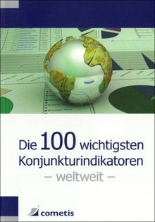 Die 100 wichtigsten Konjunkturindikatoren - weltweit