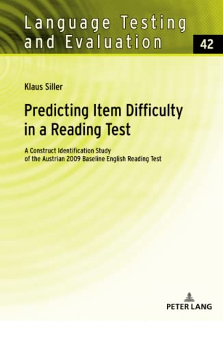 Predicting Item Difficulty in a Reading Test: A Construct Identification Study of the Austrian 2009 Baseline English Reading Test (Language Testing and Evaluation, Band 42)
