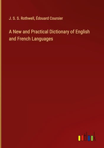 A New and Practical Dictionary of English and French Languages