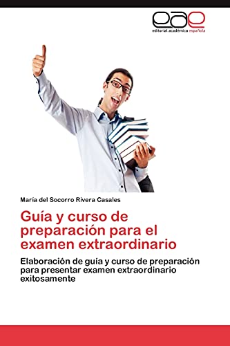 Guía y curso de preparación para el examen extraordinario: Elaboración de guía y curso de preparación para presentar examen extraordinario exitosamente