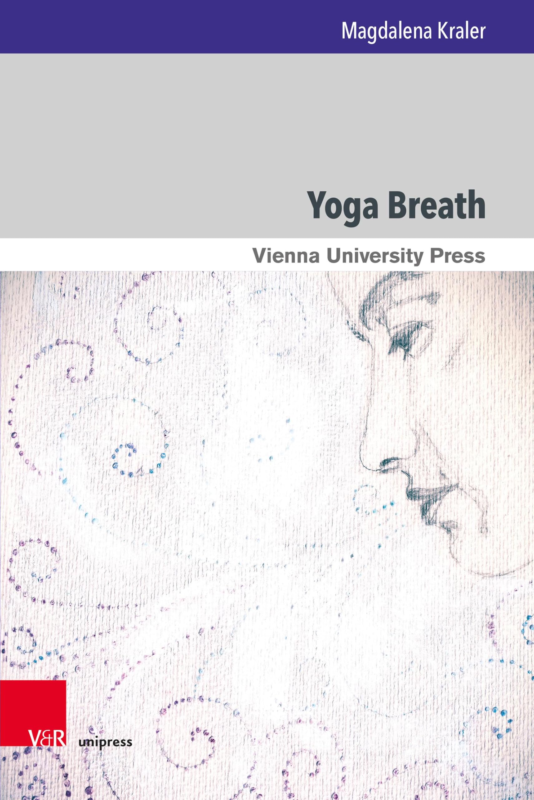 Yoga Breath: Prana and Pranayama in Early Modern Yoga (Wiener Forum für Theologie und Religionswissenschaft)