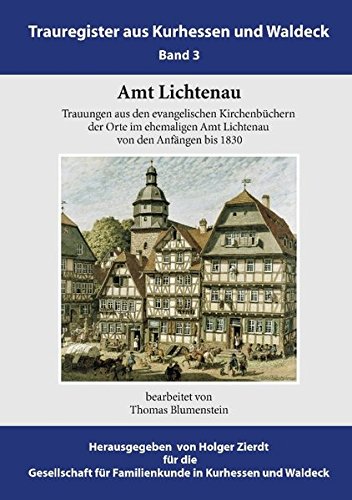 Amt Lichtenau: Trauungen aus den evangelischen Kirchenbüchern der Orte im ehemaligen Amt Lichtenau von den Anfängen bis 1830
