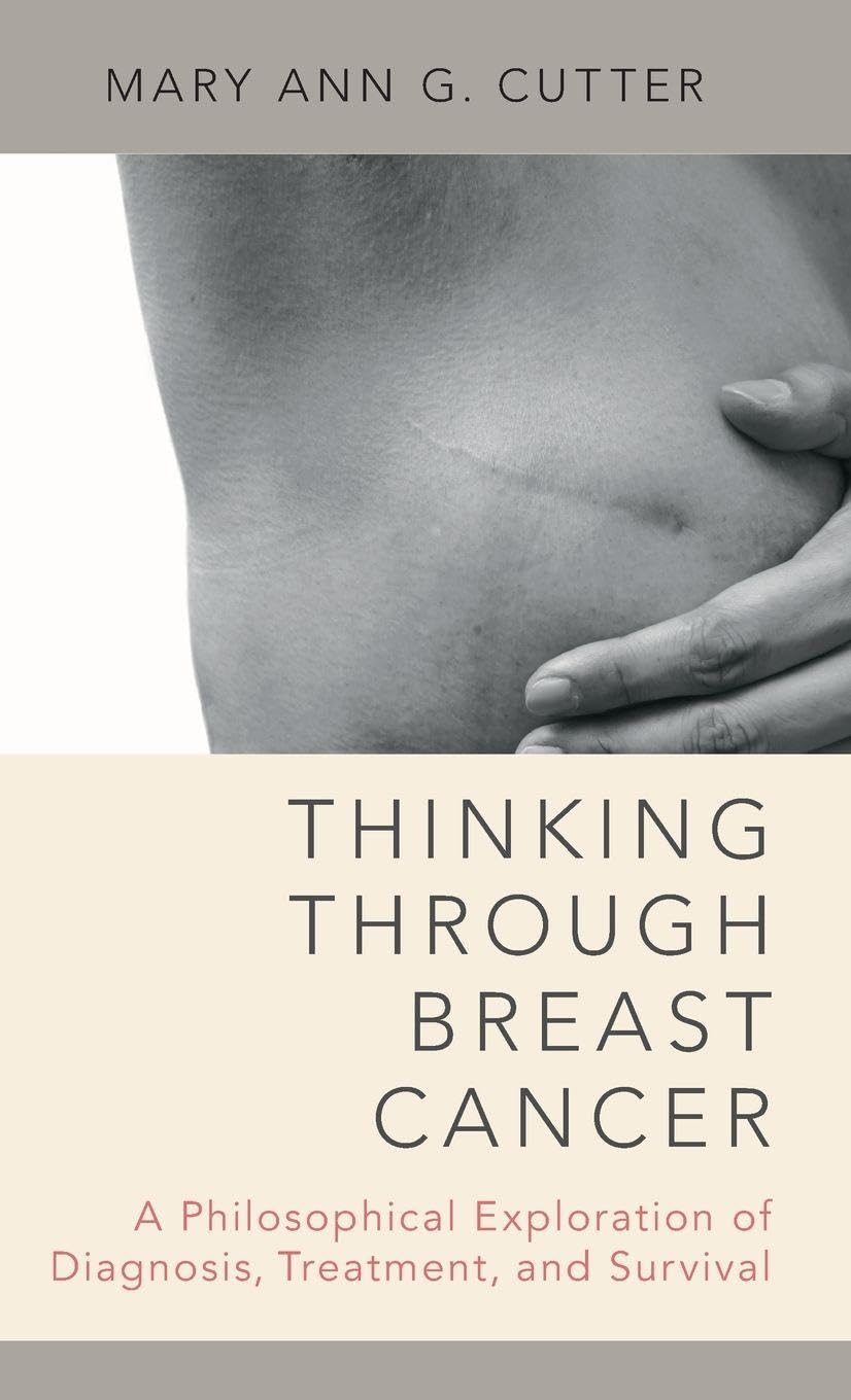 Thinking Through Breast Cancer: A Philosophical Exploration of Diagnosis, Treatment, and Survival