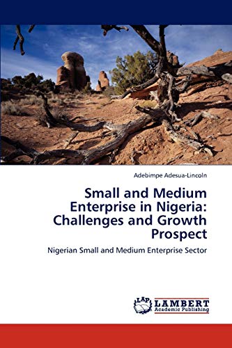 Small and Medium Enterprise in Nigeria: Challenges and Growth Prospect: Nigerian Small and Medium Enterprise Sector