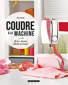 Coudre à la machine : le b.a.-ba pour débuter en couture