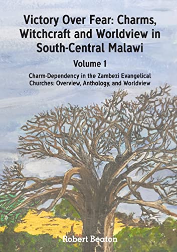Victory Over Fear: Charms, Witchcraft and Worldview in South-Central Malawi. Vol. 1