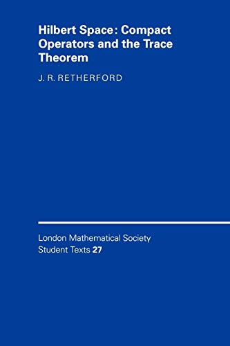 Hilbert Space: Compact Operators and the Trace Theorem (London Mathematical Society Student Texts, Band 27)
