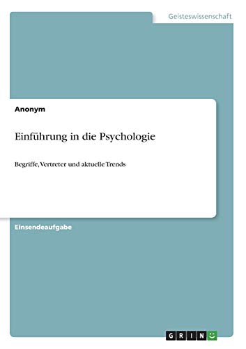 Einführung in die Psychologie: Begriffe, Vertreter und aktuelle Trends