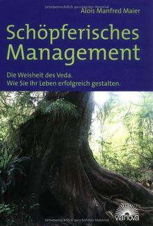 Schöpferisches Management: Die Weisheit des Veda  -  Wie Sie Ihr Leben erfolgreich gestalten